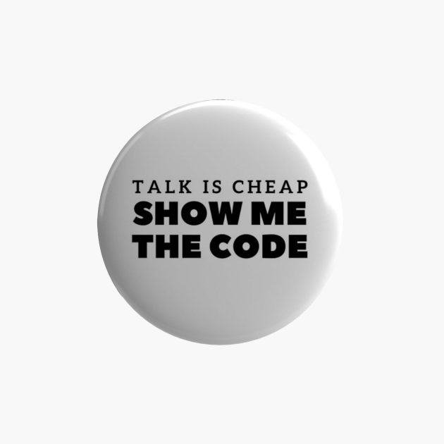 Insigna programator Talk is cheap, Show me the code